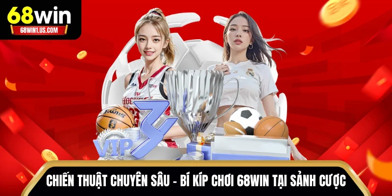 Chiến thuật chuyên sâu - Bí kíp chơi 68WIN tại sảnh cược
