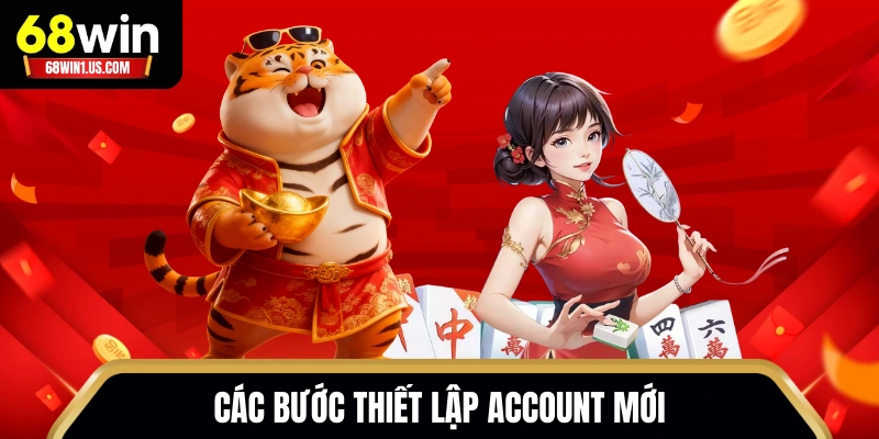 Đăng Ký 68WIN - Hướng Dẫn Quy Trình Cho Người Mới 2 Các bước thiết lập account mới