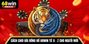 Cách chơi bài Rồng Hổ 68WIN