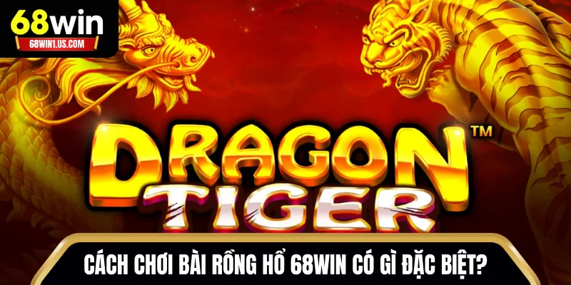 Cách Chơi Bài Rồng Hổ 68WIN Từ A - Z Cho Người Mới 1 Cách chơi bài Rồng Hổ 68WIN có gì đặc biệt?