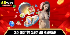 Cách chơi Tôm Cua Cá Việt Nam 68WIN