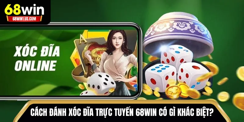 Cách Đánh Xóc Đĩa Trực Tuyến 68WIN – Bí Quyết Kiếm Tiền 1 Cách đánh Xóc Đĩa trực tuyến 68WIN có gì khác biệt?