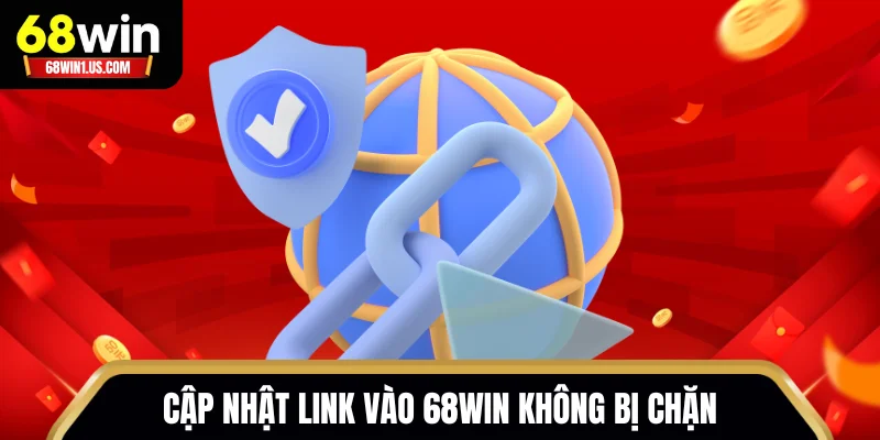 Cập nhật link vào 68WIN mới nhất không bị chặn