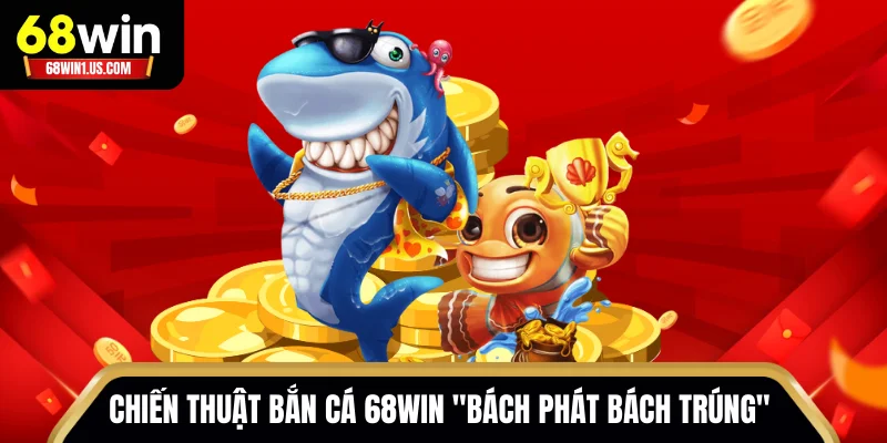 Bắn Cá 68WIN – Chinh Phục Đại Dương, Săn Thưởng Cực Khủng 3 Chiến thuật "bách phát bách trúng" từ các chuyên gia bắn cá 68WIN