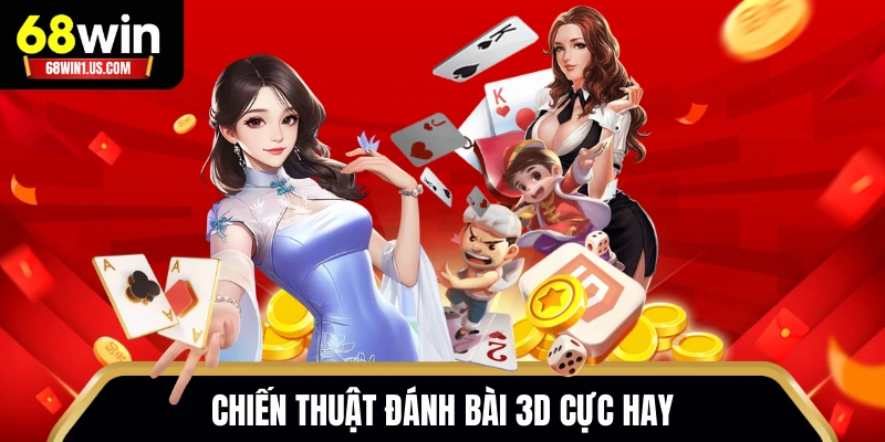 Game Bài 68WIN - Sảnh Chơi 3D Tỷ Lệ Thưởng Siêu Khủng 3 Chiến thuật đánh bài 3D cực hay