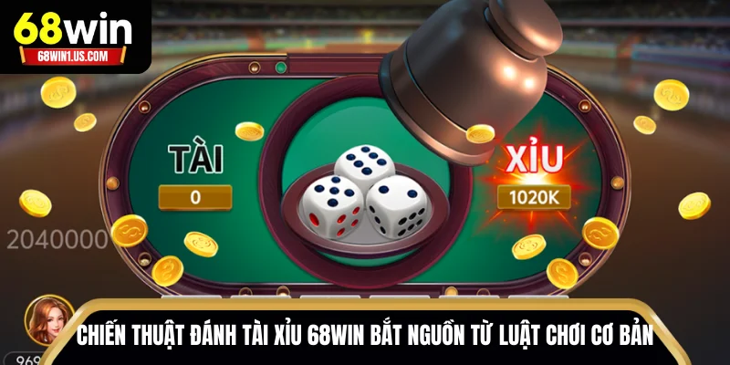 Chiến thuật đánh tài xỉu 68WIN bắt nguồn từ luật chơi cơ bản