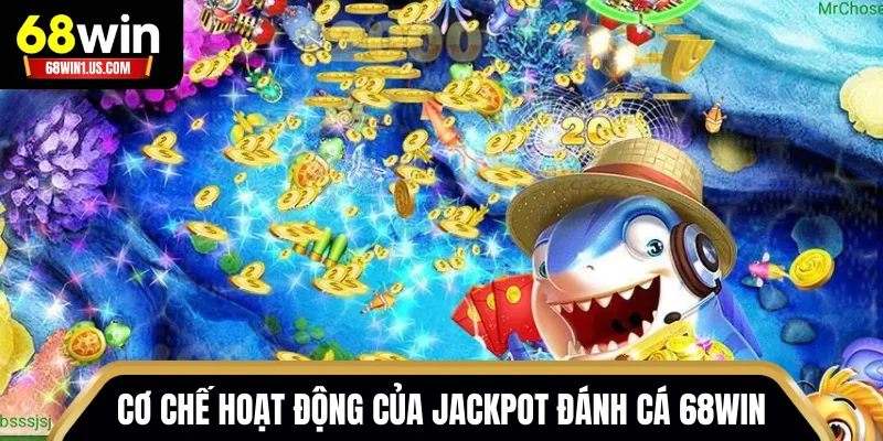 Top 04 Game Jackpot Đánh Cá 68WIN Giá Trị Hàng Đầu 1 Cơ chế hoạt động của Jackpot Đánh Cá 68WIN