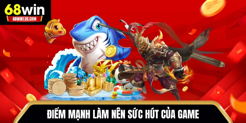 Điểm mạnh làm nên sức hút của game