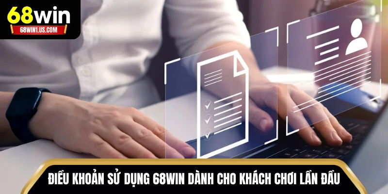 Điều Khoản Sử Dụng 68WIN – Quy Định Cần Nắm Khi Cá Cược 2 Điều khoản sử dụng 68WIN dành cho khách chơi lần đầu