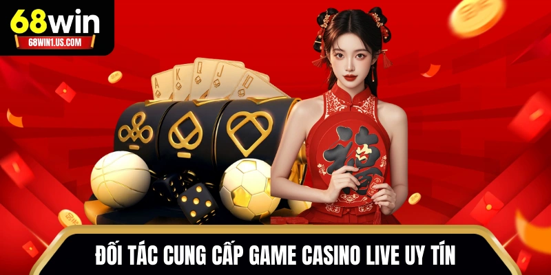 Casino 68WIN - Sòng Bạc Chuyên Nghiệp Full HD Chuẩn Quốc Tế 2 Đối tác cung cấp game casino live uy tín