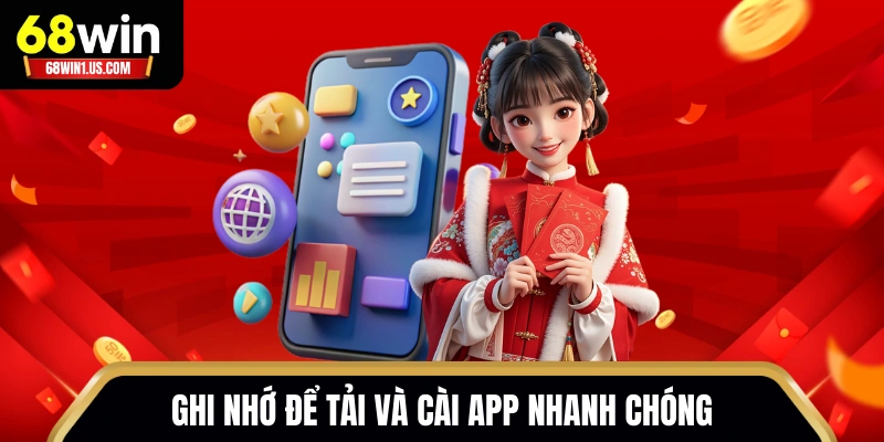 Tải App 68WIN - Quy Trình Cài Đặt Android/iOS Nhanh Nhất 3 Ghi nhớ để tải và cài app nhanh chóng
