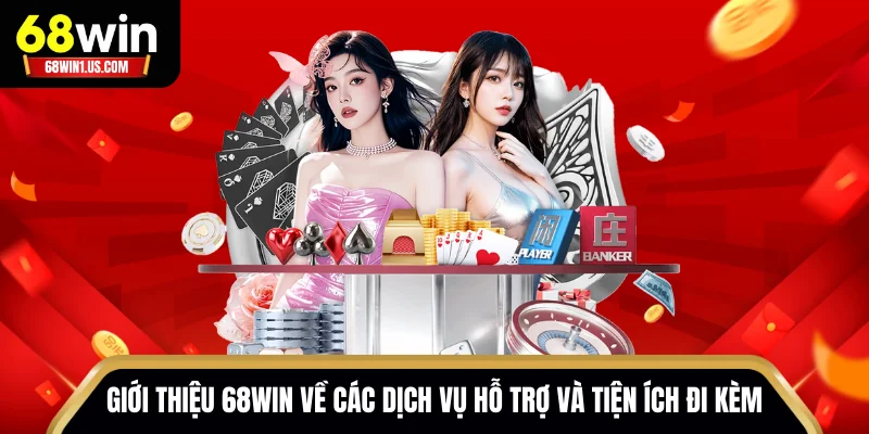 Giới Thiệu 68WIN - Sân Chơi Cá Cược Dẫn Đầu Xu Hướng Mới 3 Giới thiệu 68WIN về các dịch vụ hỗ trợ và tiện ích đi kèm