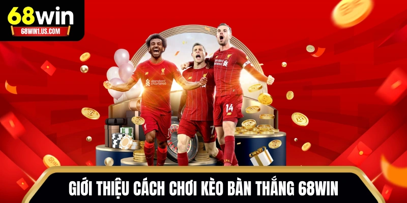Cách Chơi Kèo Bàn Thắng 68WIN | Hướng Dẫn Đọc Tỷ Lệ Đúng 1 Giới thiệu định nghĩa cách chơi kèo bàn thắng 68WIN
