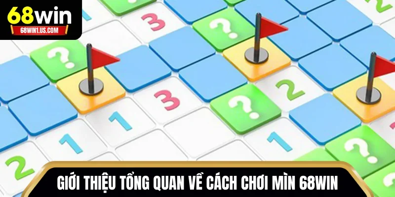 Giới thiệu tổng quan về cách chơi Mìn 68WIN