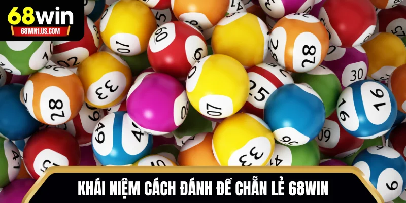 Hướng Dẫn Cách Đánh Đề Chẵn Lẻ 68WIN Dễ Hiểu Cho Người Mới 1 Khái niệm cách đánh đề chẵn lẻ 68WIN
