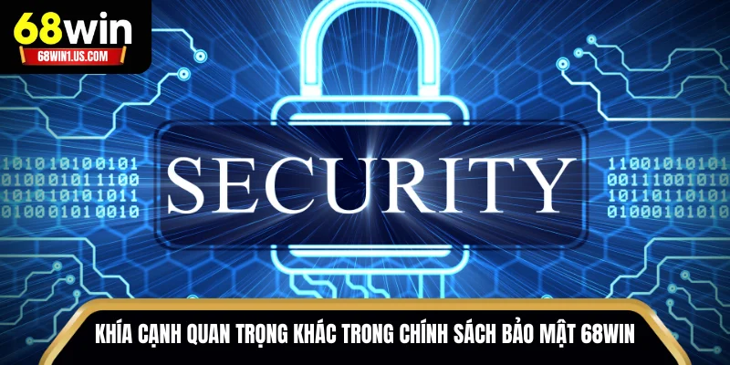 Chính Sách Bảo Mật 68WIN – Cam Kết An Toàn 100% Khi Cá Cược 2 Các khía cạnh quan trọng khác trong chính sách bảo mật 68WIN