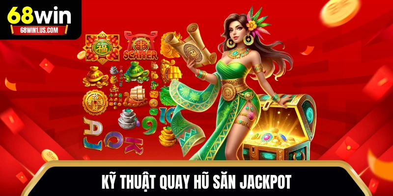 Quay Hũ Cây Phát Tài 68WIN - Siêu Phẩm Game Slots Hấp Dẫn 3 Kỹ thuật quay hũ săn Jackpot