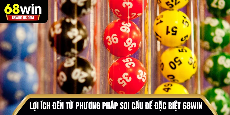 Phương Pháp Soi Cầu Đề Đặc Biệt 68WIN - Chinh Phục Độc Đắc 1 Những lợi ích đến từ phương pháp soi cầu đề đặc biệt 68WIN