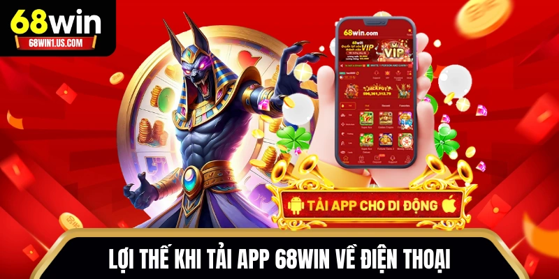 Tải App 68WIN - Quy Trình Cài Đặt Android/iOS Nhanh Nhất 1 Lợi thế khi tải app 68WIN về điện thoại