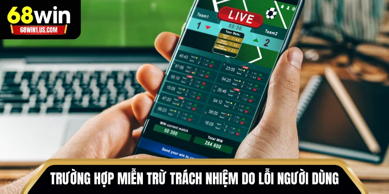 Miễn Trách Nhiệm 68WIN Nghĩa Là Gì? Giải Thích Chi Tiết 3 Trường hợp miễn trách nhiệm 68WIN do lỗi người dùng