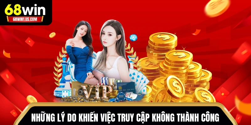 Những lý do khiến việc truy cập không thành công
