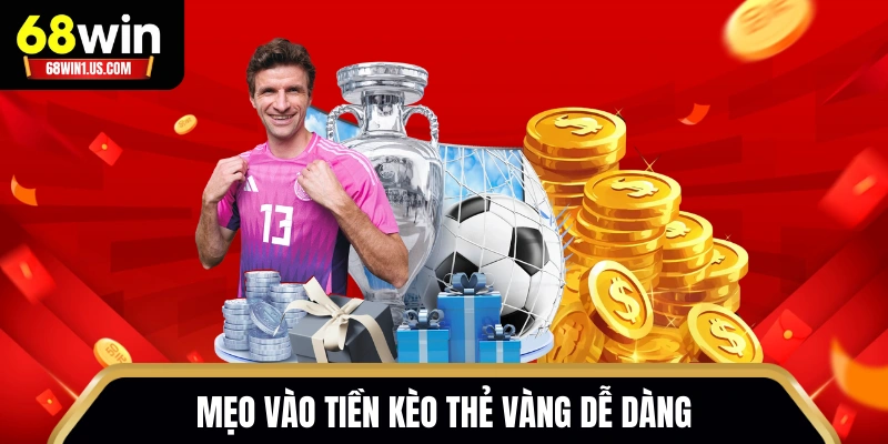 Cách Đánh Kèo Thẻ Vàng 68WIN Chuẩn Chỉnh Cho Tân Binh 3 Mẹo vào tiền kèo thẻ vàng dễ dàng
