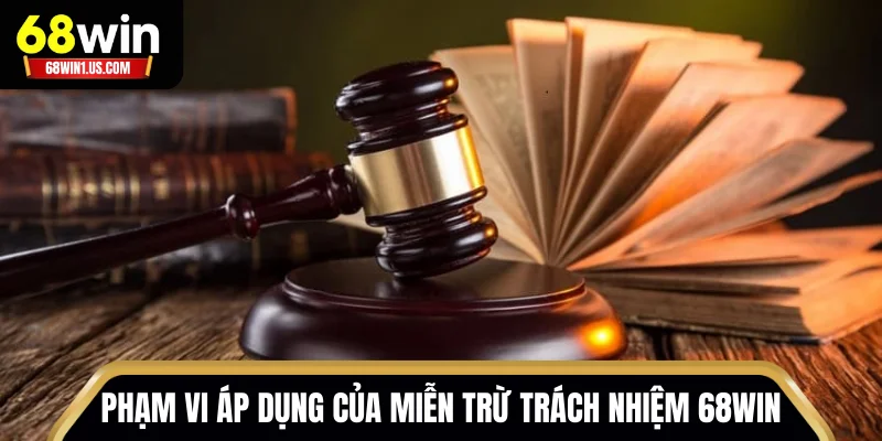 Miễn Trách Nhiệm 68WIN Nghĩa Là Gì? Giải Thích Chi Tiết 1 Phạm vi áp dụng của miễn trách nhiệm 68WIN