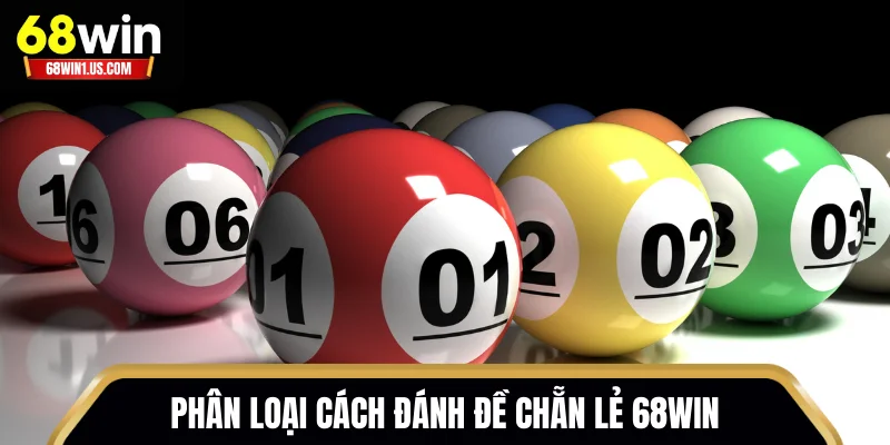 Hướng Dẫn Cách Đánh Đề Chẵn Lẻ 68WIN Dễ Hiểu Cho Người Mới 2 Phân loại cách đánh đề chẵn lẻ 68WIN