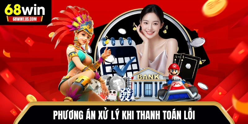 Phương án xử lý khi thanh toán lỗi