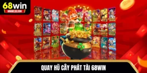 Quay hũ Cây Phát Tài 68WIN