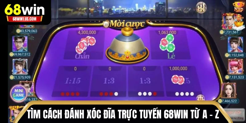 Cách Đánh Xóc Đĩa Trực Tuyến 68WIN – Bí Quyết Kiếm Tiền 2 Tìm hiểu cách đánh Xóc Đĩa trực tuyến 68WIN từ A - Z