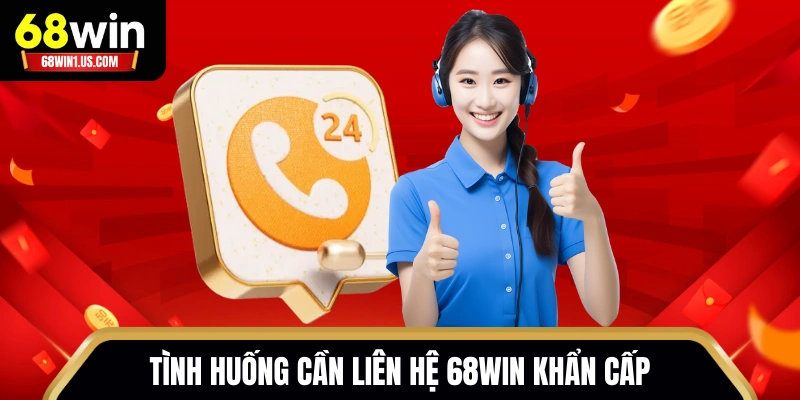 Liên Hệ 68WIN - Tổng Hợp Kênh Cskh 24/7, Hỗ Trợ Nhanh Chóng 1 Tình huống cần liên hệ 68WIN khẩn cấp