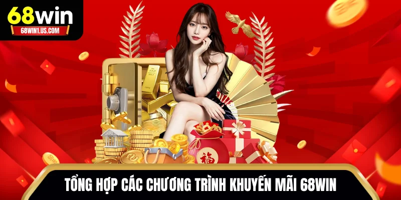 Tổng hợp các chương trình khuyến mãi 68WIN giá trị nhất 2025