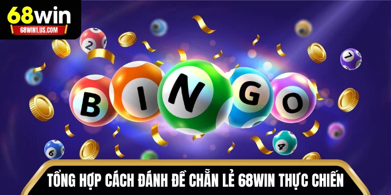 Hướng Dẫn Cách Đánh Đề Chẵn Lẻ 68WIN Dễ Hiểu Cho Người Mới 3 Tổng hợp cách đánh đề chẵn lẻ 68WIN thực chiến