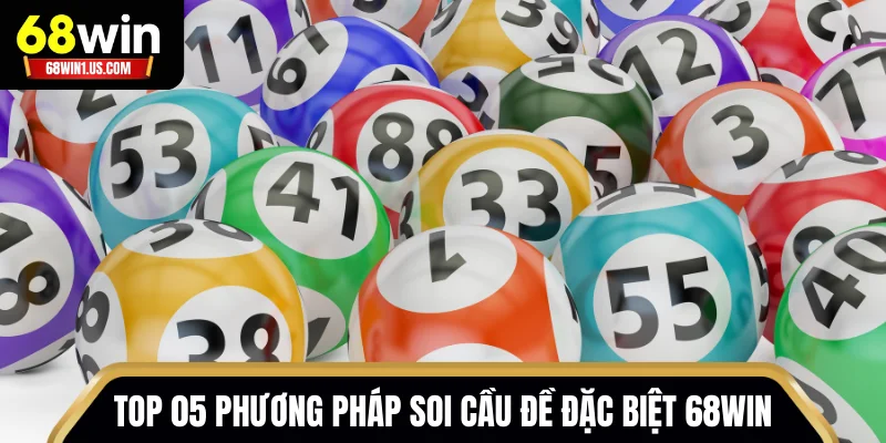 Phương Pháp Soi Cầu Đề Đặc Biệt 68WIN - Chinh Phục Độc Đắc 2 Top 05 phương pháp soi cầu đề đặc biệt 68WIN