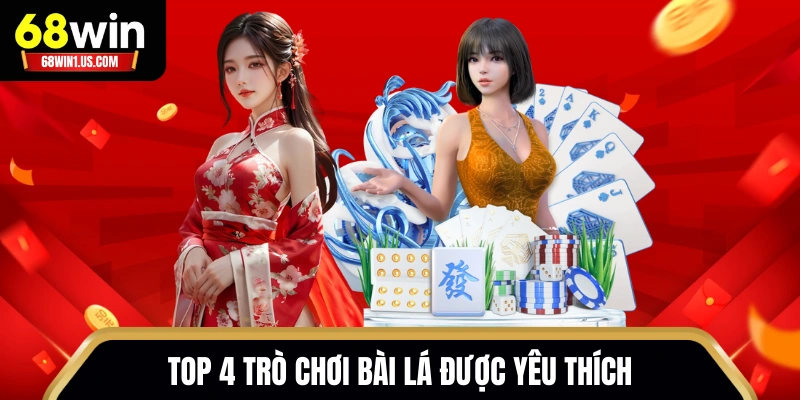 Game Bài 68WIN - Sảnh Chơi 3D Tỷ Lệ Thưởng Siêu Khủng 2 Top 4 trò chơi bài lá được yêu thích