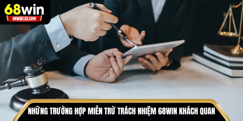 Miễn Trách Nhiệm 68WIN Nghĩa Là Gì? Giải Thích Chi Tiết 2 Những trường hợp miễn trách nhiệm 68WIN khách quan
