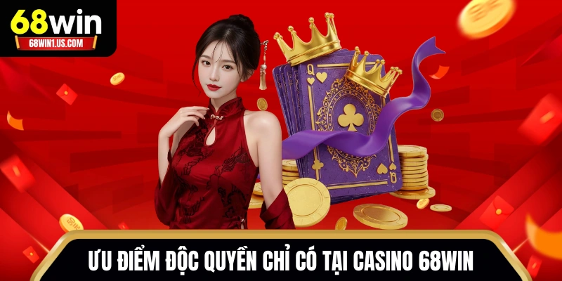 Casino 68WIN - Sòng Bạc Chuyên Nghiệp Full HD Chuẩn Quốc Tế 1 Ưu điểm độc quyền chỉ có tại Casino 68WIN