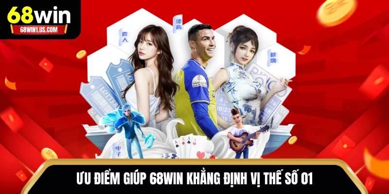 Những ưu điểm giúp 68WIN khẳng định vị thế số 01