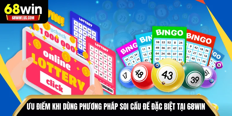 Phương Pháp Soi Cầu Đề Đặc Biệt 68WIN - Chinh Phục Độc Đắc 3 Ưu điểm khi dùng phương pháp soi cầu đề đặc biệt tại 68WIN